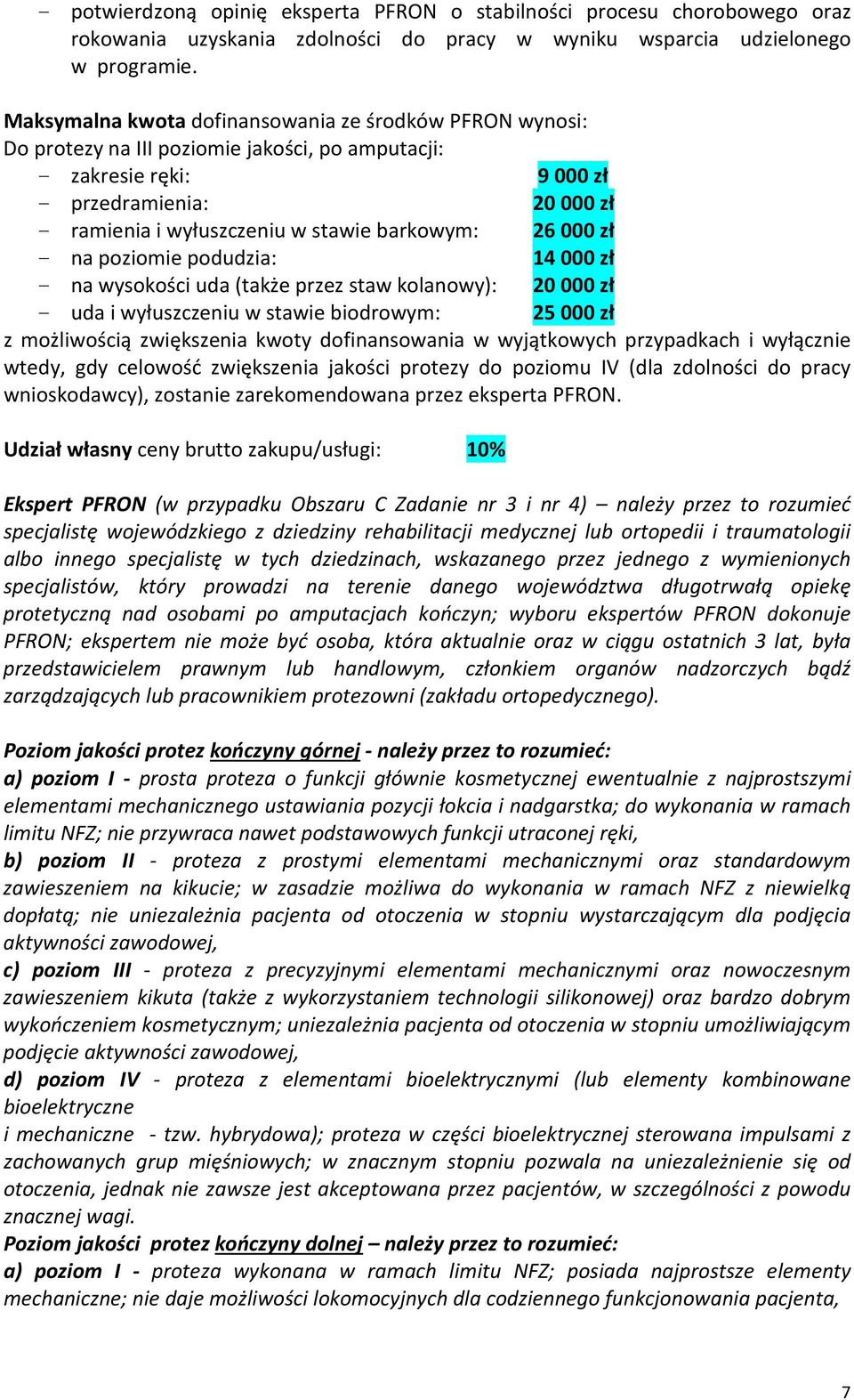 barkowym: 26 000 zł - na poziomie podudzia: 14 000 zł - na wysokości uda (także przez staw kolanowy): 20 000 zł - uda i wyłuszczeniu w stawie biodrowym: 25 000 zł z możliwością zwiększenia kwoty