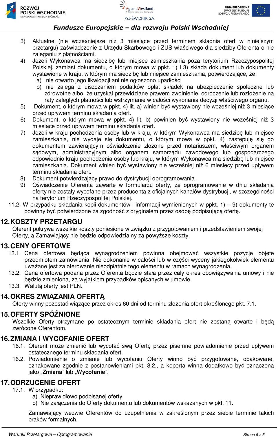 1) i 3) składa dokument lub dokumenty wystawione w kraju, w którym ma siedzibę lub miejsce zamieszkania, potwierdzające, że: a) nie otwarto jego likwidacji ani nie ogłoszono upadłości b) nie zalega z