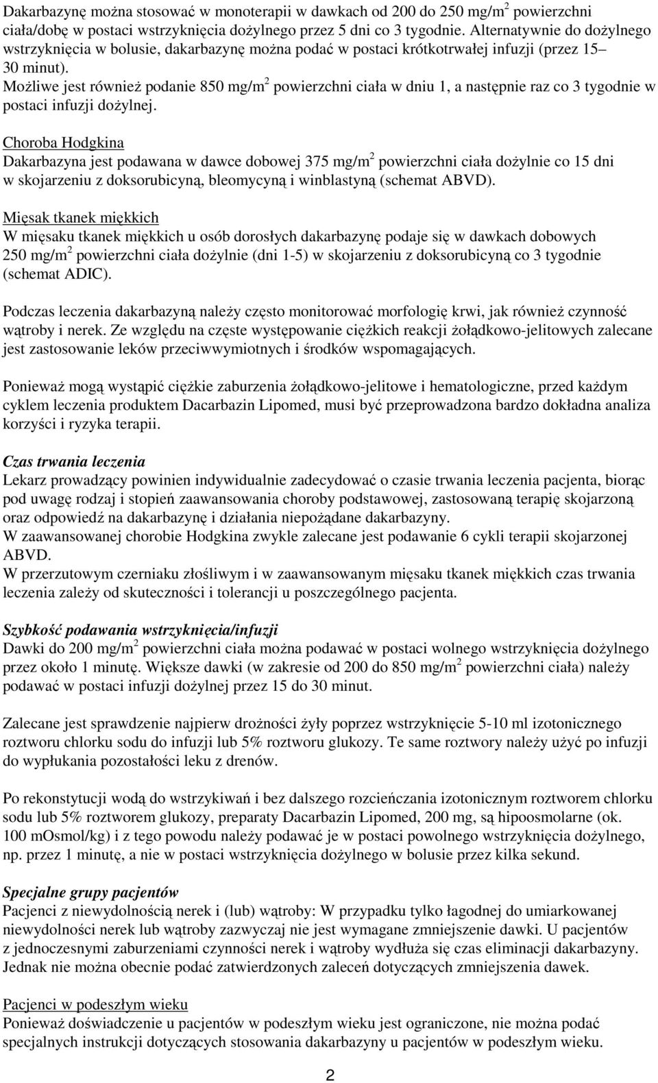 Możliwe jest również podanie 850 mg/m 2 powierzchni ciała w dniu 1, a następnie raz co 3 tygodnie w postaci infuzji dożylnej.