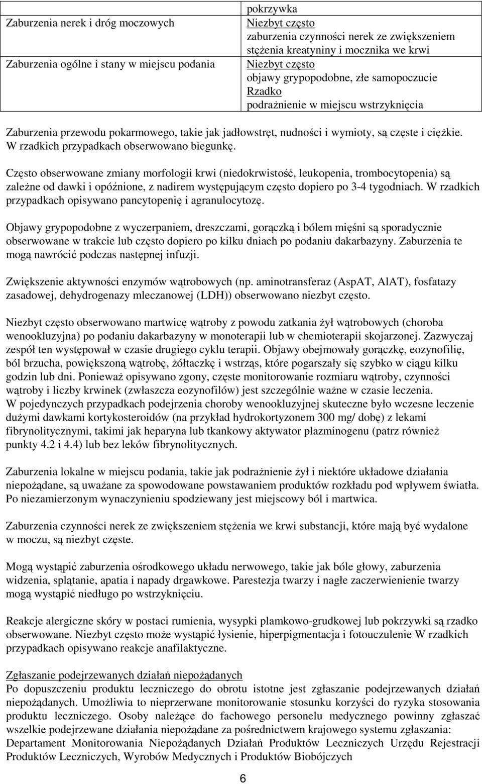 Często obserwowane zmiany morfologii krwi (niedokrwistość, leukopenia, trombocytopenia) są zależne od dawki i opóźnione, z nadirem występującym często dopiero po 3-4 tygodniach.