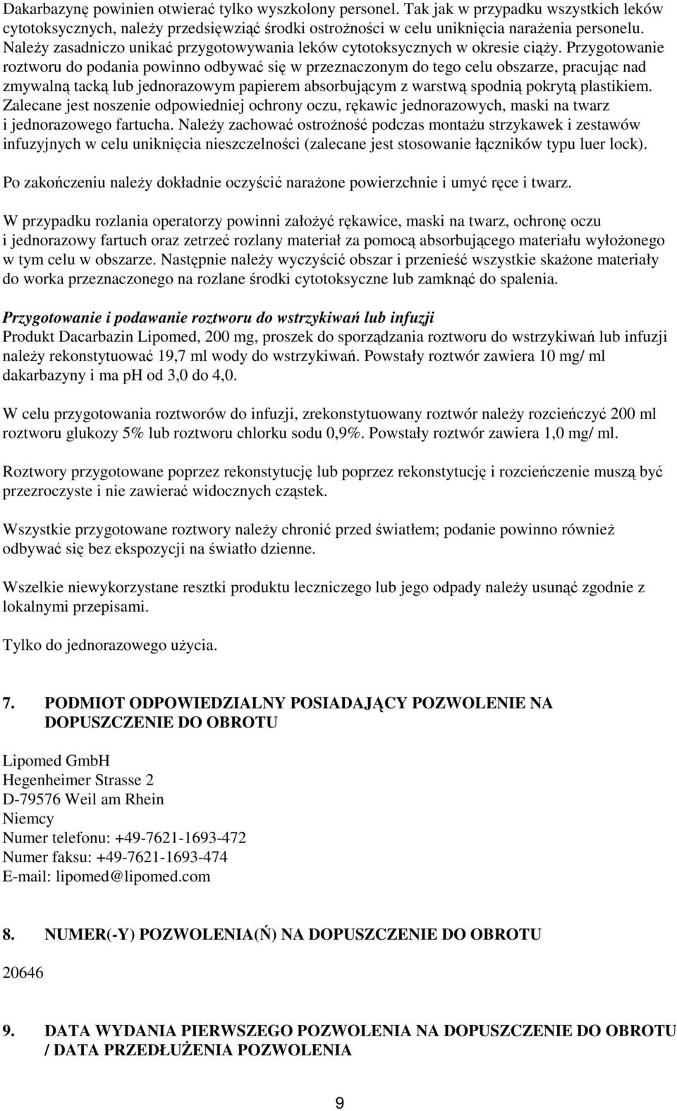 Przygotowanie roztworu do podania powinno odbywać się w przeznaczonym do tego celu obszarze, pracując nad zmywalną tacką lub jednorazowym papierem absorbującym z warstwą spodnią pokrytą plastikiem.