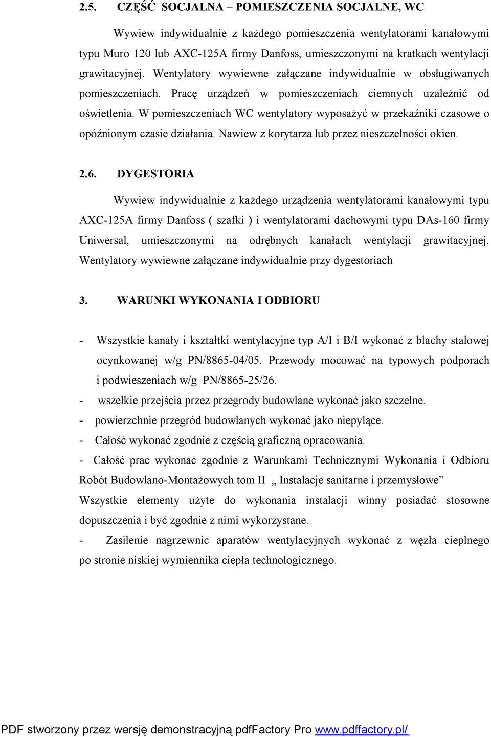 W pomieszczeniach WC wentylatory wyposażyć w przekaźniki czasowe o opóźnionym czasie działania. Nawiew z korytarza lub przez nieszczelności okien. 2.6.