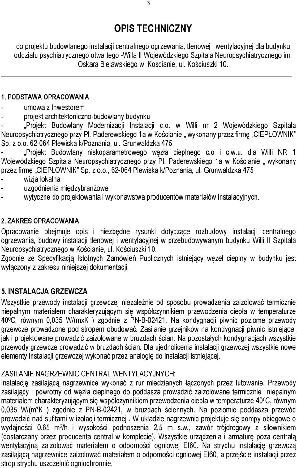 . 1. PODSTAWA OPRACOWANIA - umowa z Inwestorem - projekt architektoniczno-budowlany budynku - Projekt Budowlany Modernizacji Instalacji c.o. w Willi nr 2 Wojewódzkiego Szpitala Neuropsychiatrycznego przy Pl.
