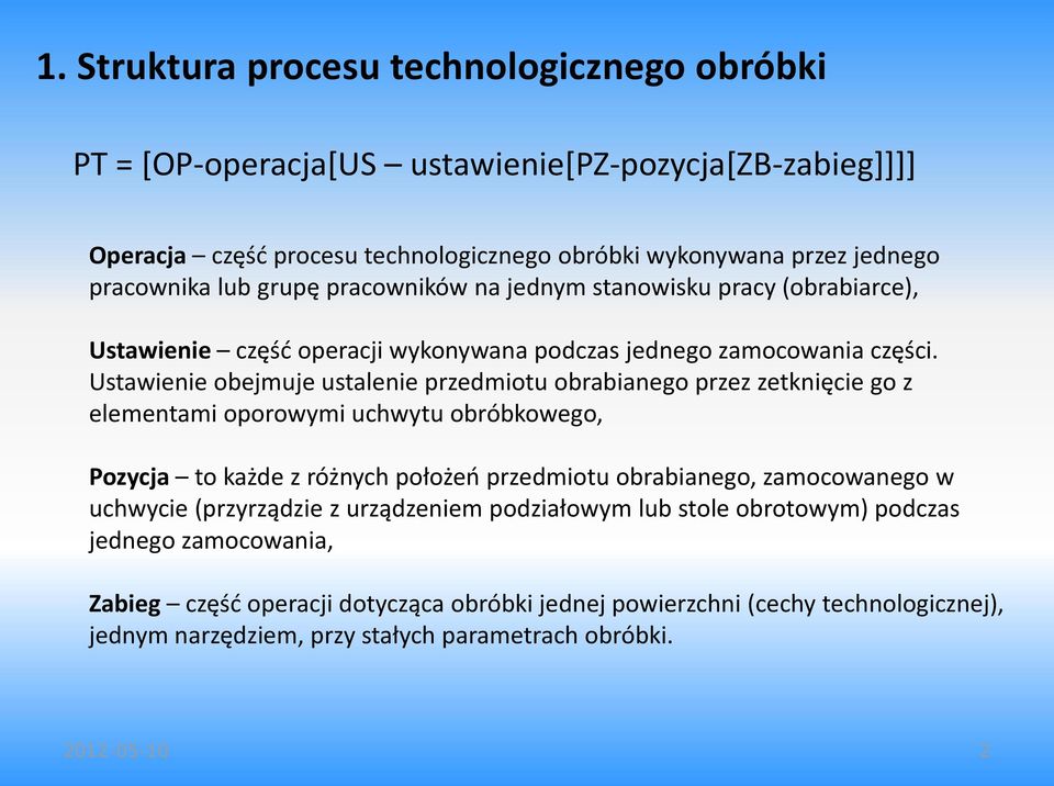 Ustawienie obejmuje ustalenie przedmiotu obrabianego przez zetknięcie go z elementami oporowymi uchwytu obróbkowego, Pozycja to każde z różnych położeń przedmiotu obrabianego, zamocowanego w