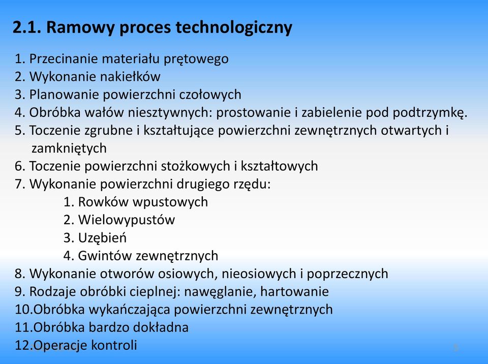 Toczenie powierzchni stożkowych i kształtowych 7. Wykonanie powierzchni drugiego rzędu: 1. Rowków wpustowych 2. Wielowypustów 3. Uzębień 4. Gwintów zewnętrznych 8.