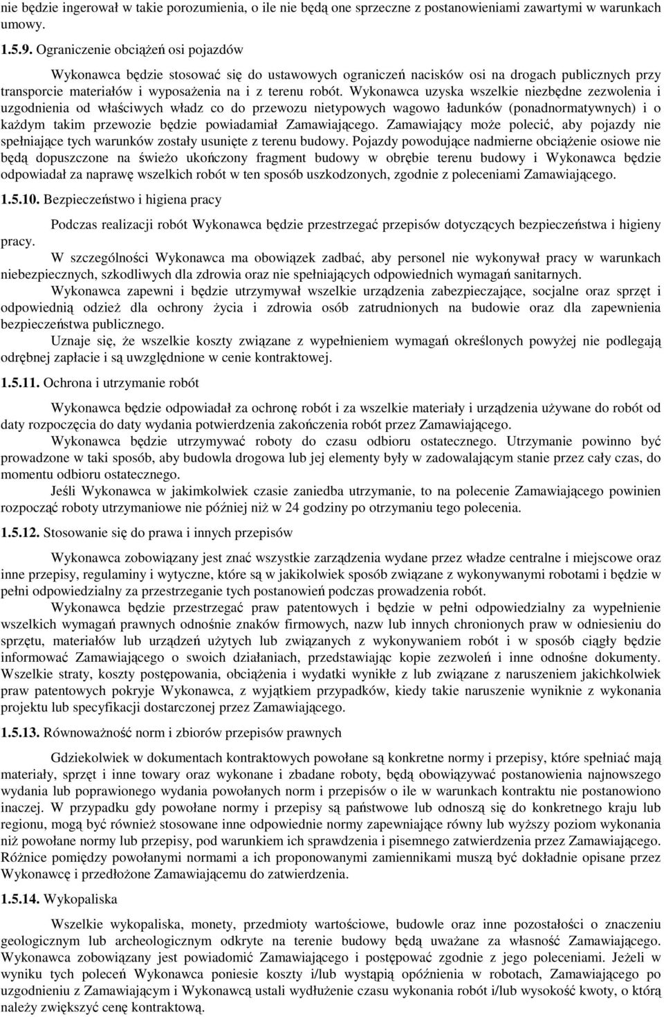 Wykonawca uzyska wszelkie niezbędne zezwolenia i uzgodnienia od właściwych władz co do przewozu nietypowych wagowo ładunków (ponadnormatywnych) i o każdym takim przewozie będzie powiadamiał