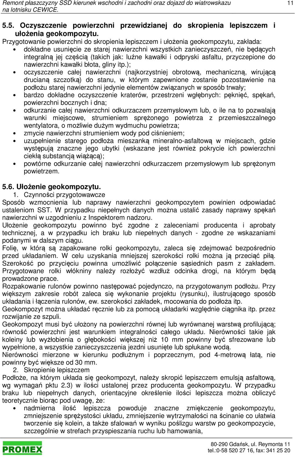 jak: luźne kawałki i odpryski asfaltu, przyczepione do nawierzchni kawałki błota, gliny itp.