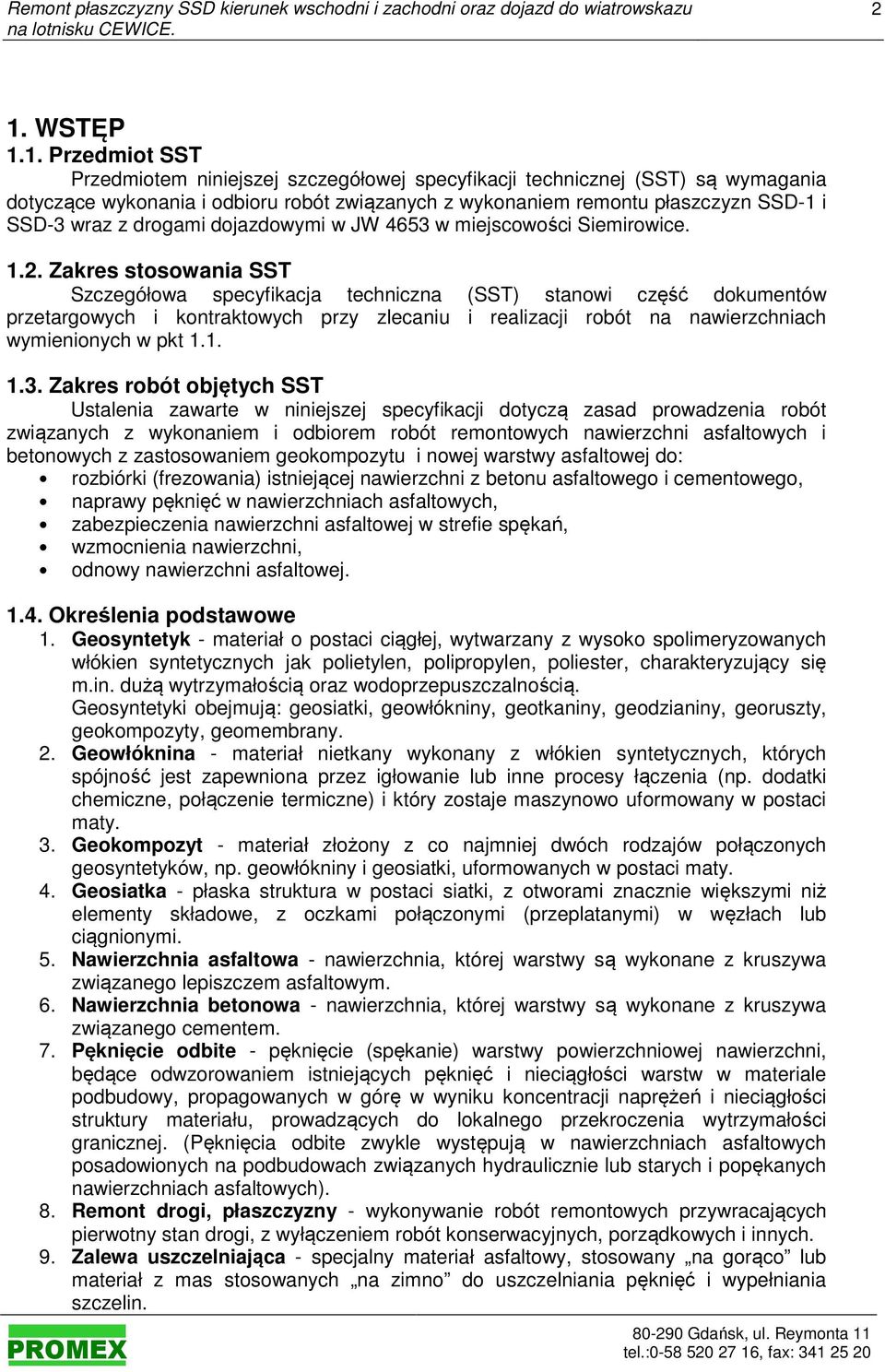 Zakres stosowania SST Szczegółowa specyfikacja techniczna (SST) stanowi część dokumentów przetargowych i kontraktowych przy zlecaniu i realizacji robót na nawierzchniach wymienionych w pkt 1.1. 1.3.