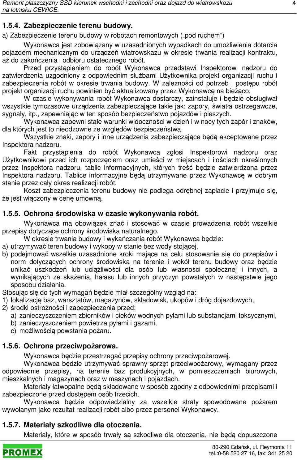 okresie trwania realizacji kontraktu, aż do zakończenia i odbioru ostatecznego robót.