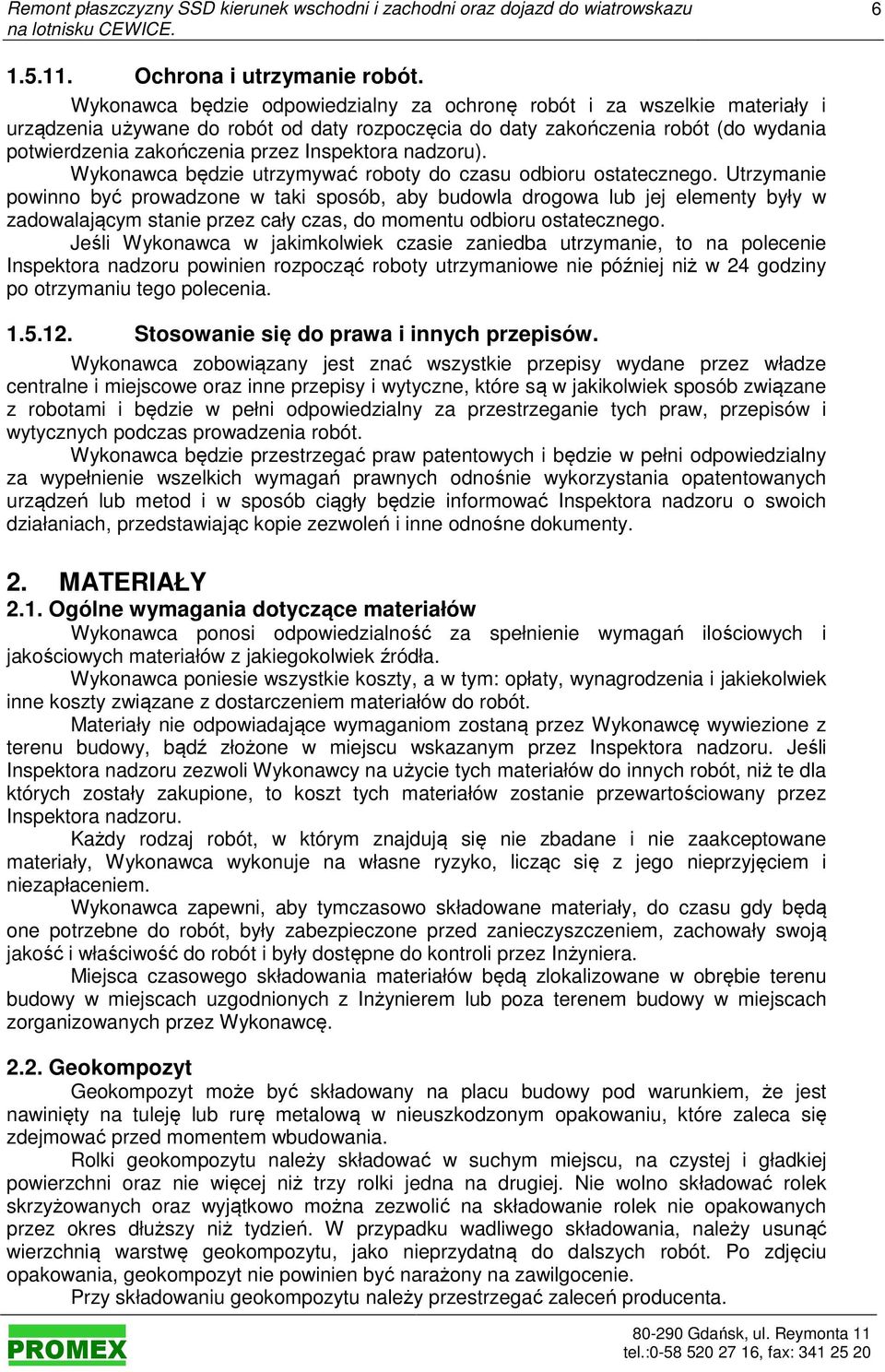 Inspektora nadzoru). Wykonawca będzie utrzymywać roboty do czasu odbioru ostatecznego.