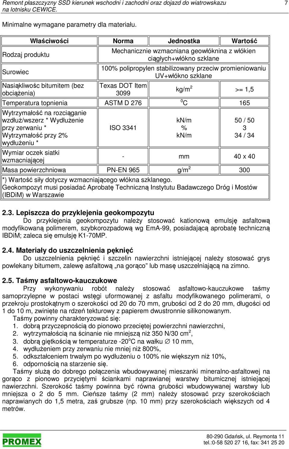 stabilizowany przeciw promieniowaniu UV+włókno szklane Texas DOT Item 3099 Temperatura topnienia ASTM D 276 Wytrzymałość na rozciąganie wzdłuż/wszerz * Wydłużenie przy zerwaniu * Wytrzymałość przy 2%
