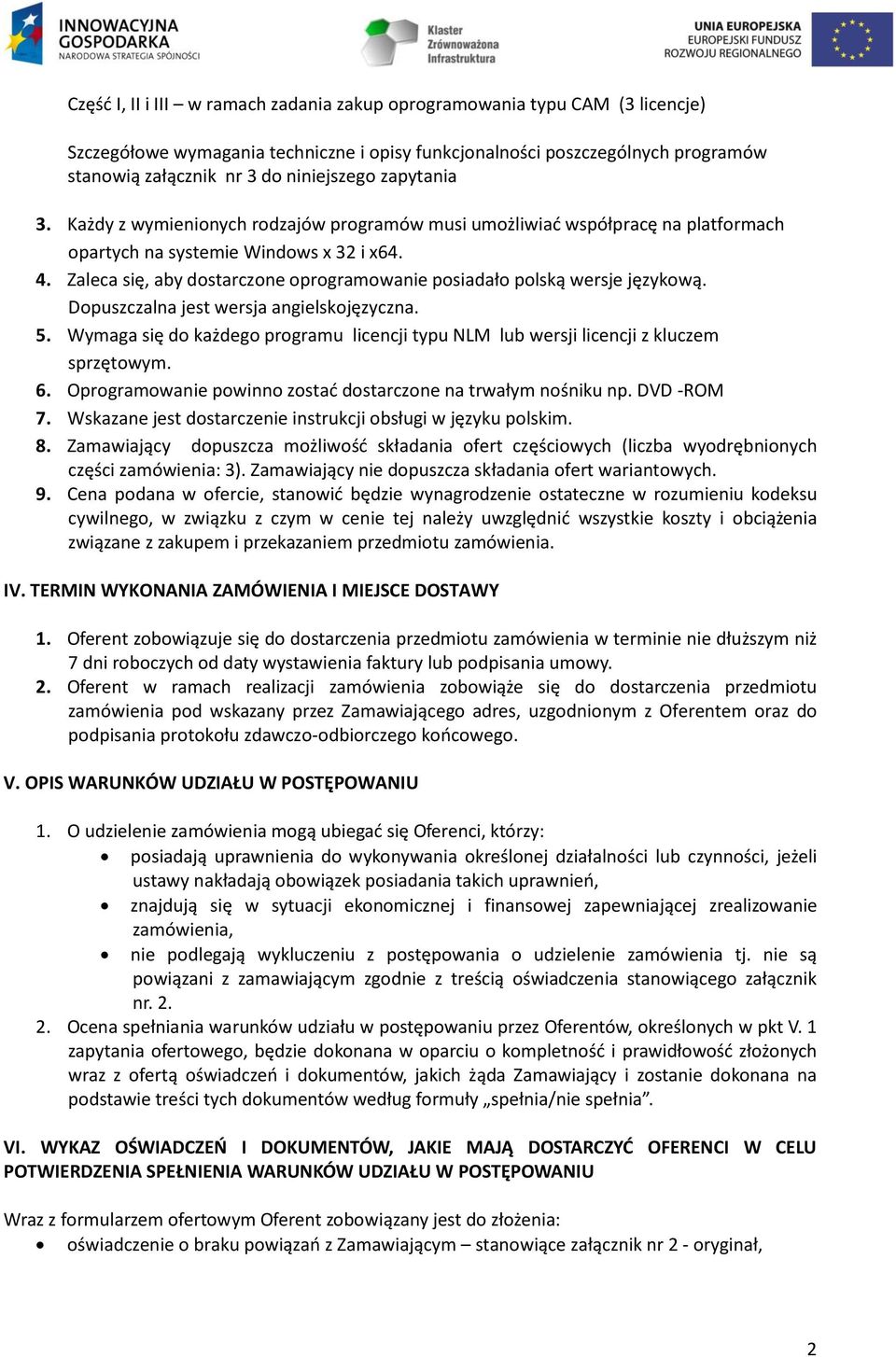 Zaleca się, aby dostarczone oprogramowanie posiadało polską wersje językową. Dopuszczalna jest wersja angielskojęzyczna. 5.