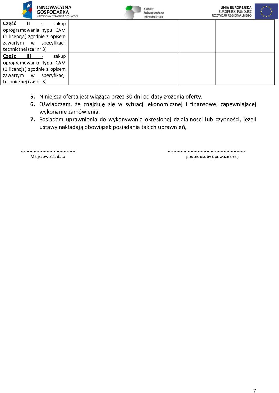 Niniejsza oferta jest wiążąca przez 30 dni od daty złożenia oferty. 6.