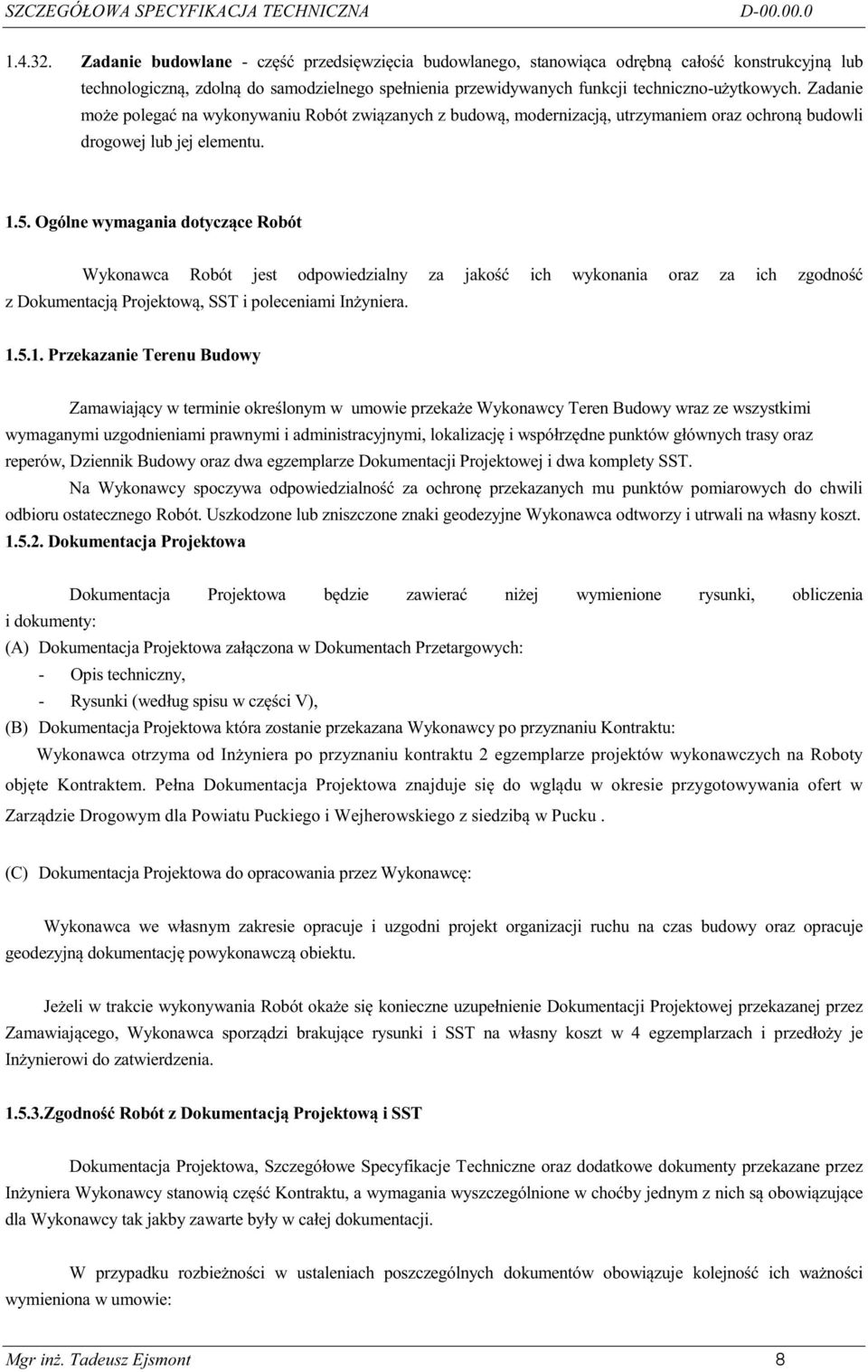 Zadanie mo e polega na wykonywaniu Robót zwi zanych z budow, modernizacj, utrzymaniem oraz ochron budowli drogowej lub jej elementu. 1.5.