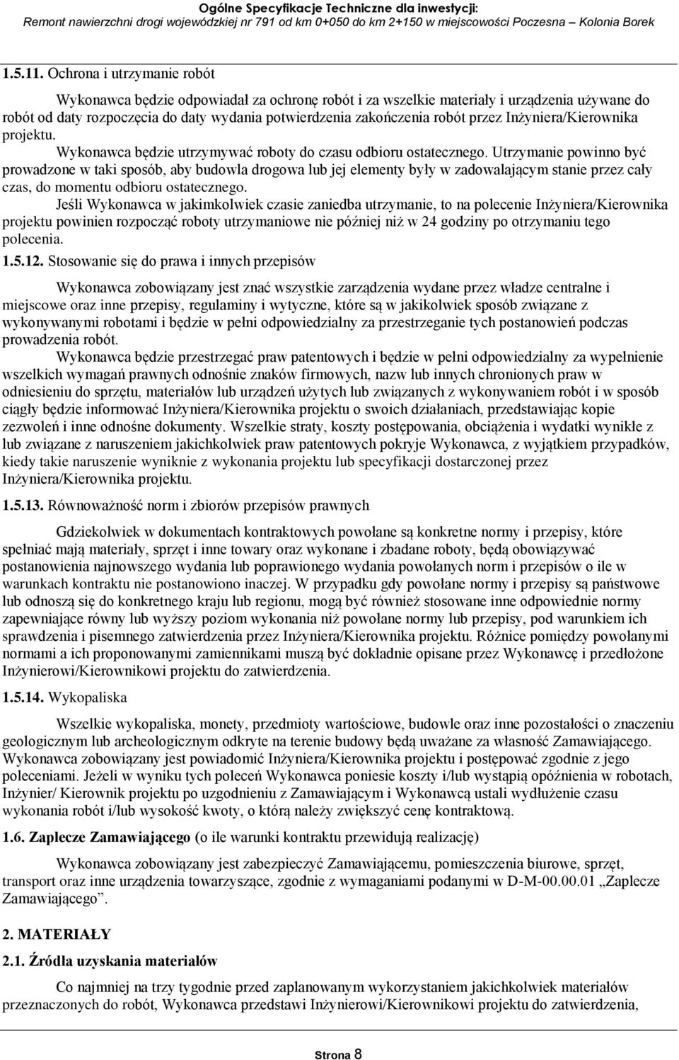 Inżyniera/Kierownika projektu. Wykonawca będzie utrzymywać roboty do czasu odbioru ostatecznego.