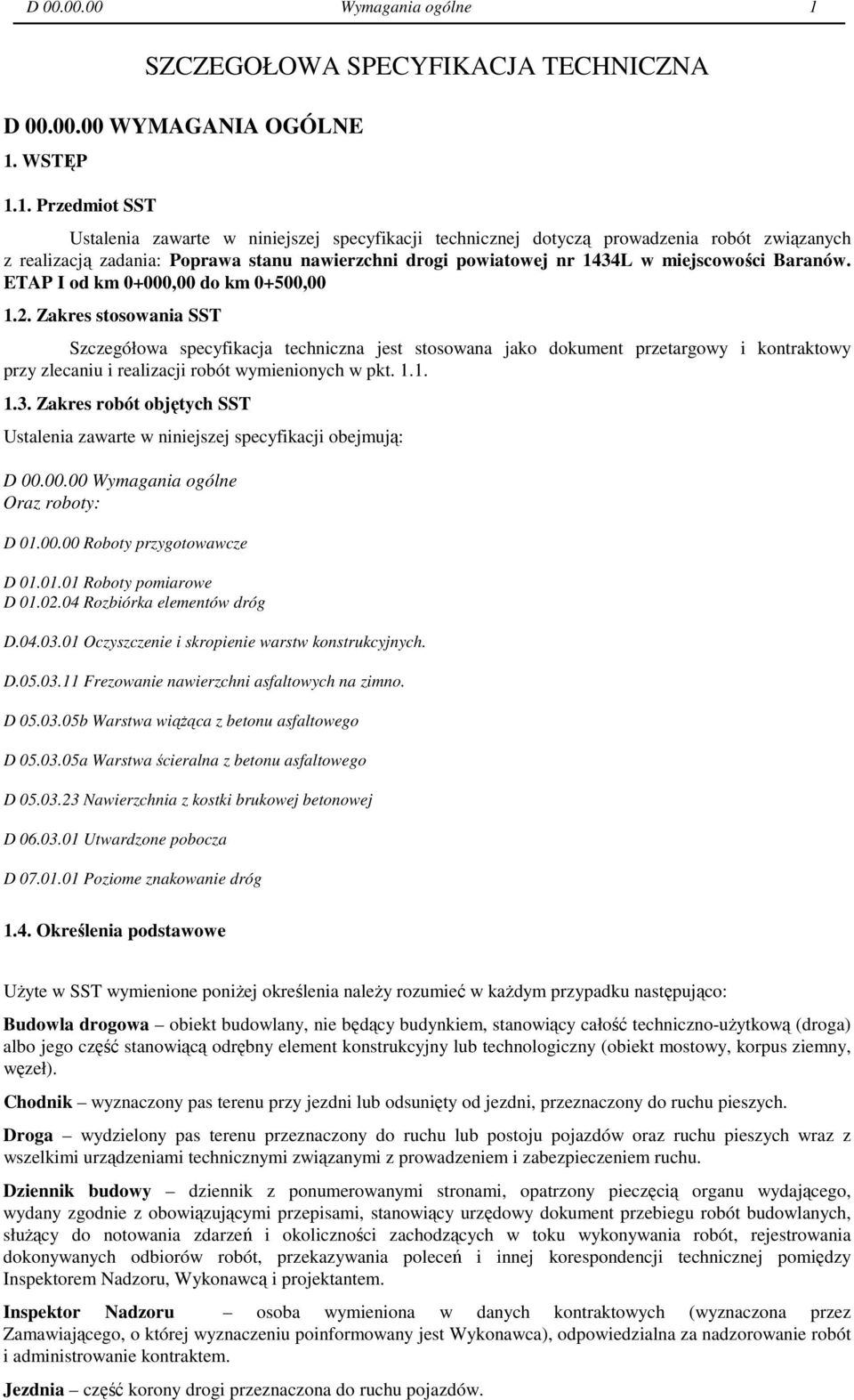 zadania: Poprawa stanu nawierzchni drogi powiatowej nr 1434L w miejscowości Baranów. ETAP I od km 0+000,00 do km 0+500,00 1.2.