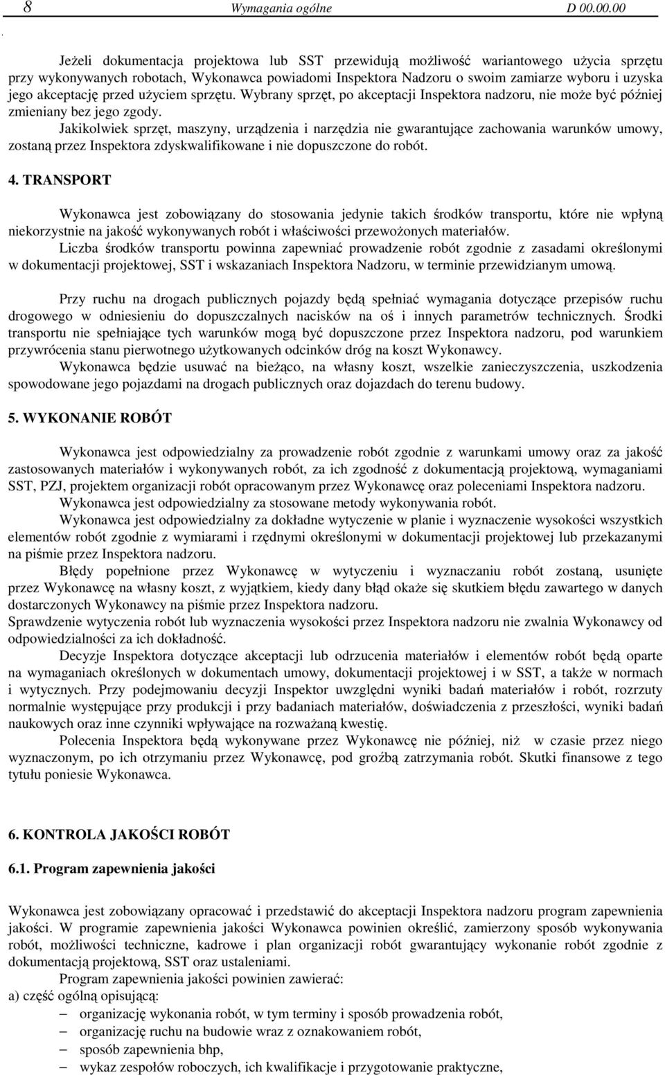 zamiarze wyboru i uzyska jego akceptację przed użyciem sprzętu. Wybrany sprzęt, po akceptacji Inspektora nadzoru, nie może być później zmieniany bez jego zgody.