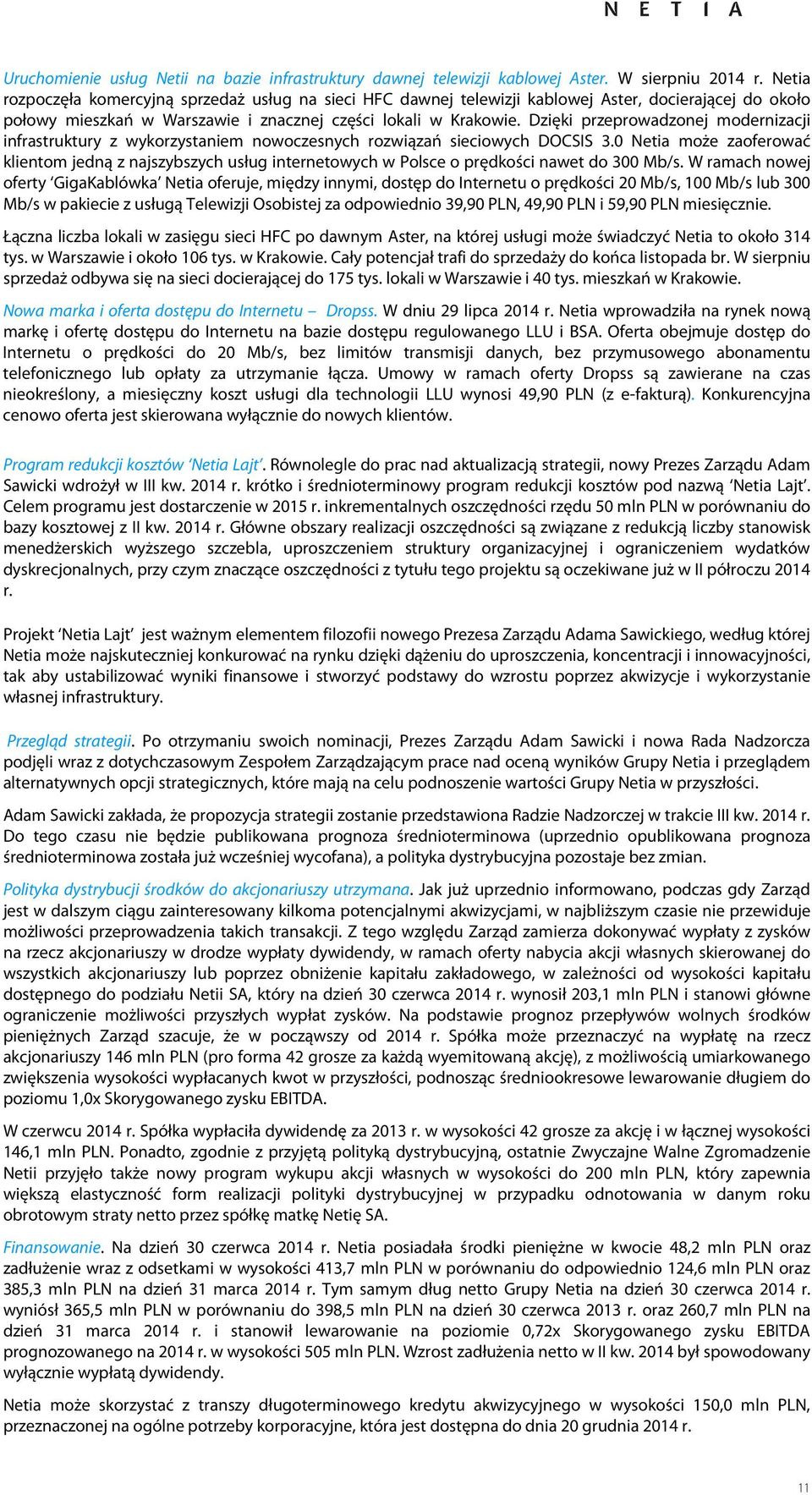 Dzięki przeprowadzonej modernizacji infrastruktury z wykorzystaniem nowoczesnych rozwiązań sieciowych DOCSIS 3.