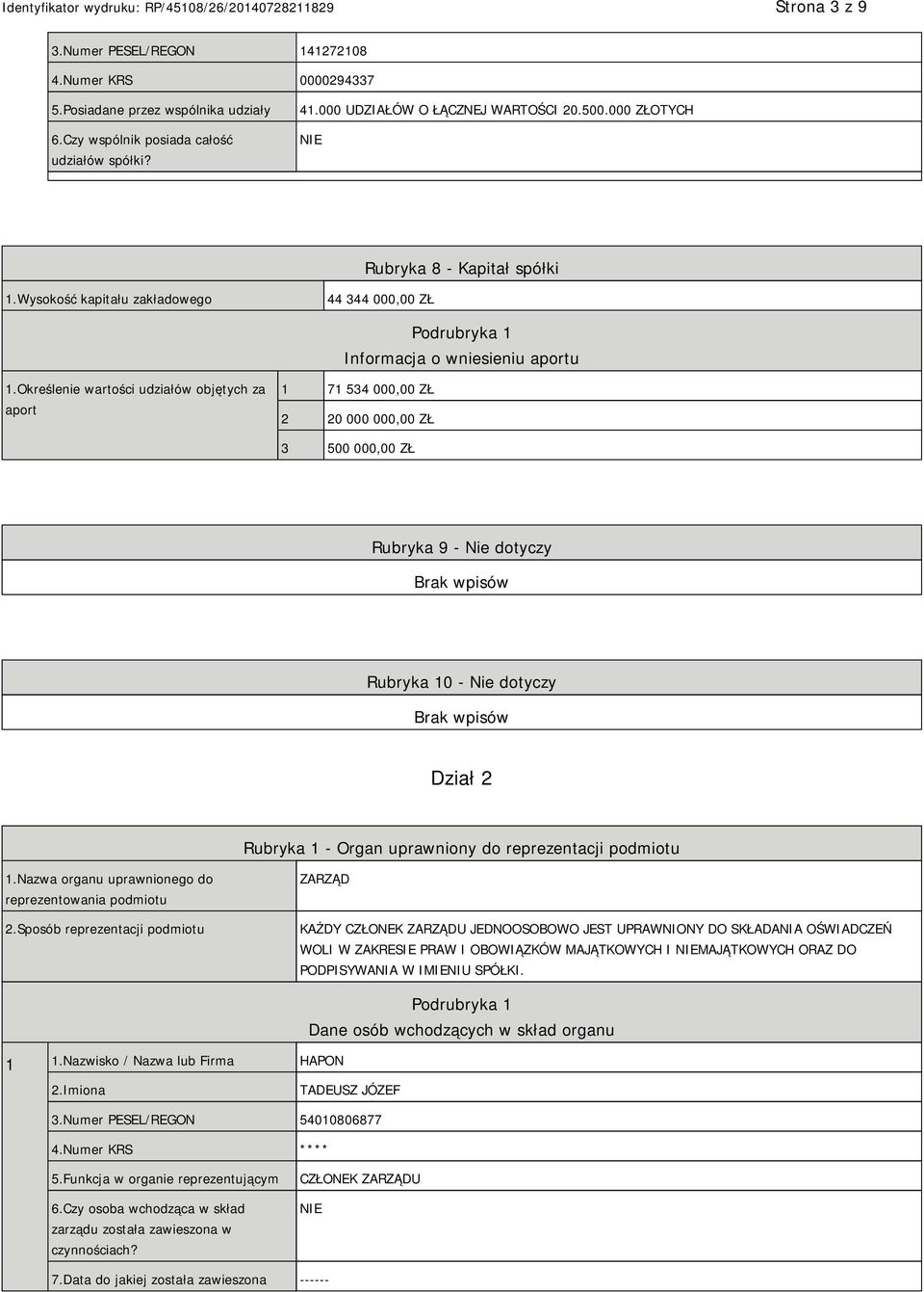 Określenie wartości udziałów objętych za aport 1 71 534 000,00 ZŁ 2 20 000 000,00 ZŁ 3 500 000,00 ZŁ Rubryka 9 - Nie dotyczy Rubryka 10 - Nie dotyczy Dział 2 Rubryka 1 - Organ uprawniony do