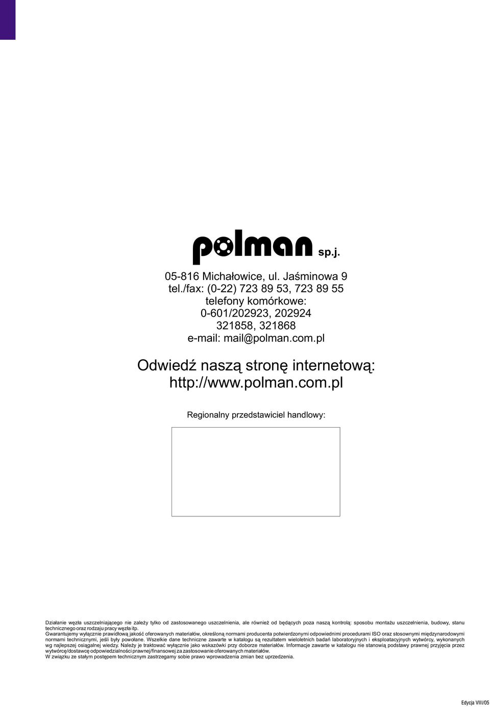 pl Reginalny przedstawiciel handlwy: Dzia³anie wêz³a uszczelniaj¹ceg nie zale y tylk d zastswaneg uszczelnienia, ale równie d bêd¹cych pza nasz¹ kntrl¹: spsbu mnta u uszczelnienia, budwy, stanu