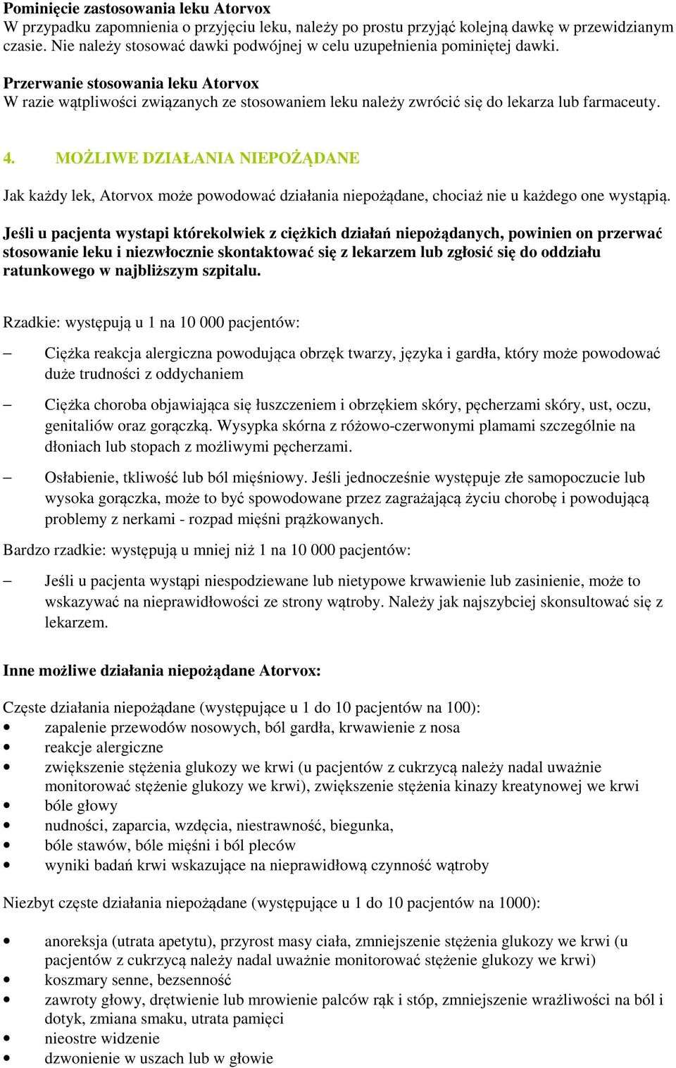 Przerwanie stosowania leku Atorvox W razie wątpliwości związanych ze stosowaniem leku należy zwrócić się do lekarza lub farmaceuty. 4.