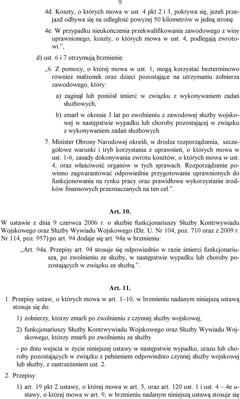 1, mogą korzystać bezterminowo również małżonek oraz dzieci pozostające na utrzymaniu żołnierza zawodowego, który: a) zaginął lub poniósł śmierć w związku z wykonywaniem zadań służbowych, b) zmarł w