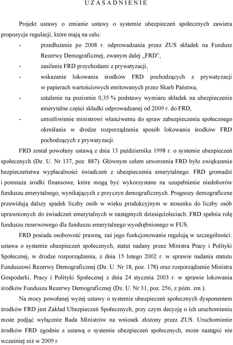 papierach wartościowych emitowanych przez Skarb Państwa, - ustalenie na poziomie 0,35 % podstawy wymiaru składek na ubezpieczenie emerytalne części składki odprowadzanej od 2009 r.