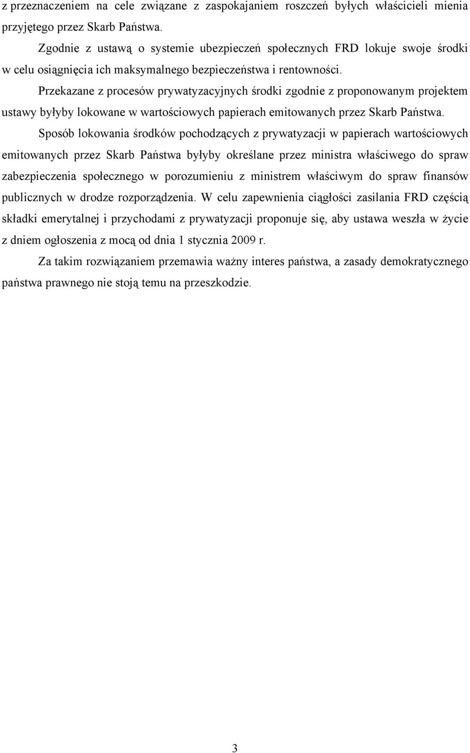 Przekazane z procesów prywatyzacyjnych środki zgodnie z proponowanym projektem ustawy byłyby lokowane w wartościowych papierach emitowanych przez Skarb Państwa.