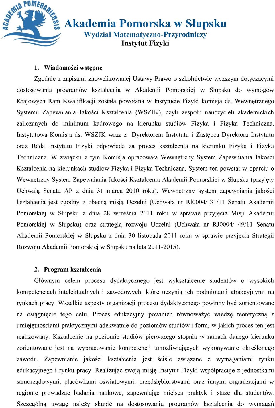 Wewnętrznego Systemu Zapewniania Jakości Kształcenia (WSZJK), czyli zespołu nauczycieli akademickich zaliczanych do minimum kadrowego na kierunku studiów Fizyka i Fizyka Techniczna.