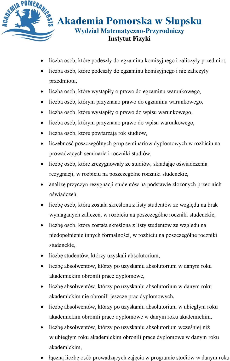 liczba osób, które powtarzają rok studiów, liczebność poszczególnych grup seminariów dyplomowych w rozbiciu na prowadzących seminaria i roczniki studiów, liczbę osób, które zrezygnowały ze studiów,