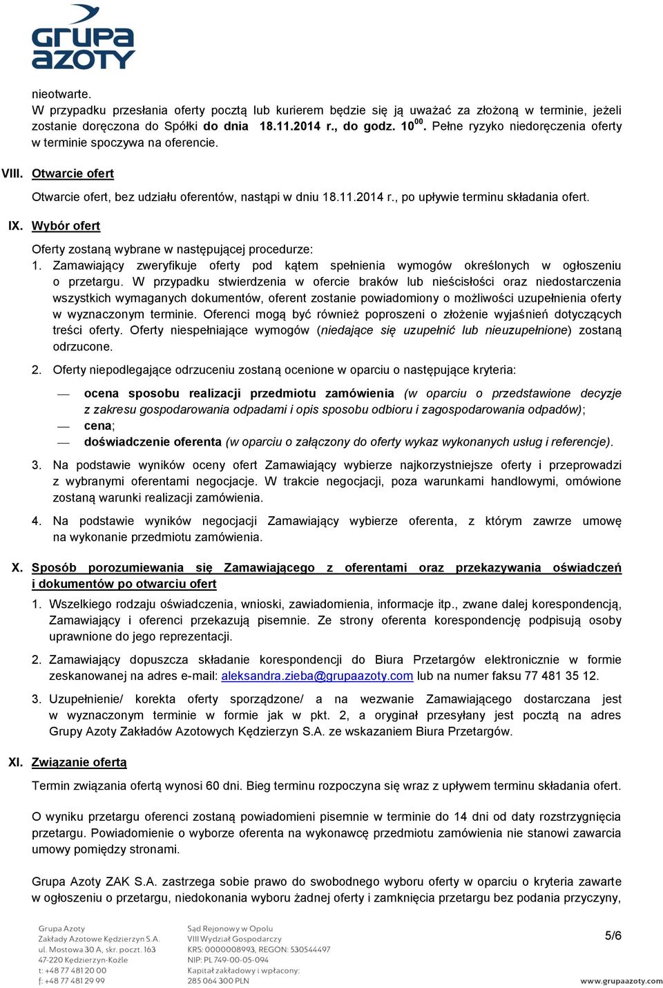 Wybór ofert Oferty zostaną wybrane w następującej procedurze: 1. Zamawiający zweryfikuje oferty pod kątem spełnienia wymogów określonych w ogłoszeniu o przetargu.