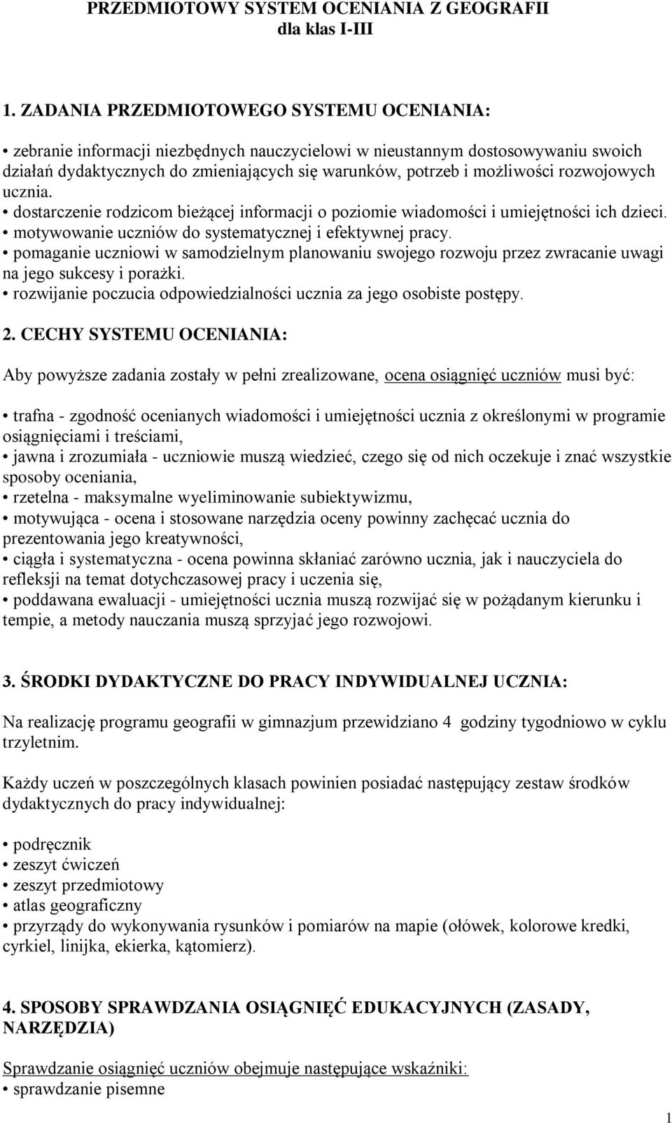 rozwojowych ucznia. dostarczenie rodzicom bieżącej informacji o poziomie wiadomości i umiejętności ich dzieci. motywowanie uczniów do systematycznej i efektywnej pracy.