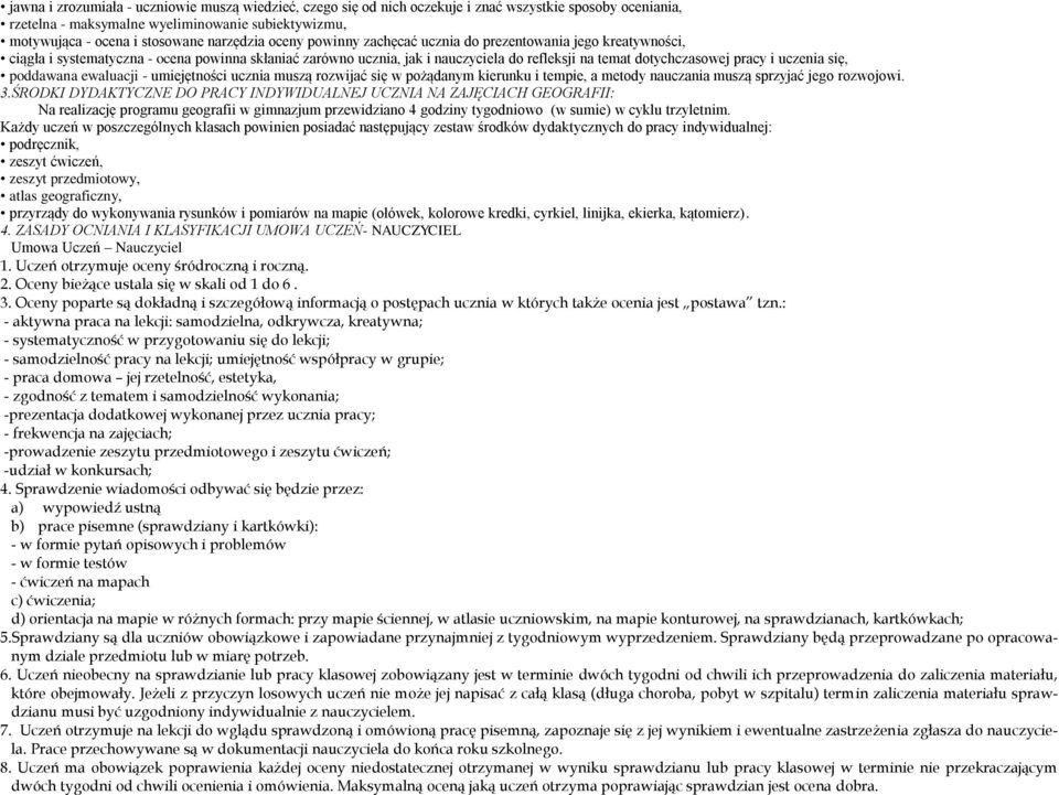 pracy i uczenia się, poddawana ewaluacji - umiejętności ucznia muszą rozwijać się w pożądanym kierunku i tempie, a metody nauczania muszą sprzyjać jego rozwojowi. 3.