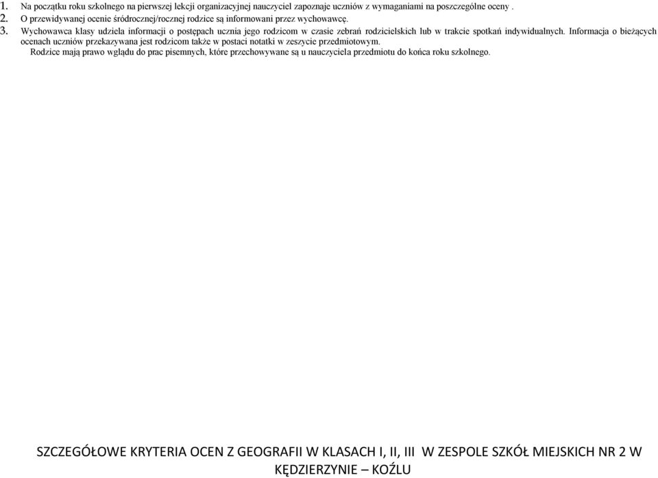Wychowawca klasy udziela informacji o postępach ucznia jego rodzicom w czasie zebrań rodzicielskich lub w trakcie spotkań indywidualnych.