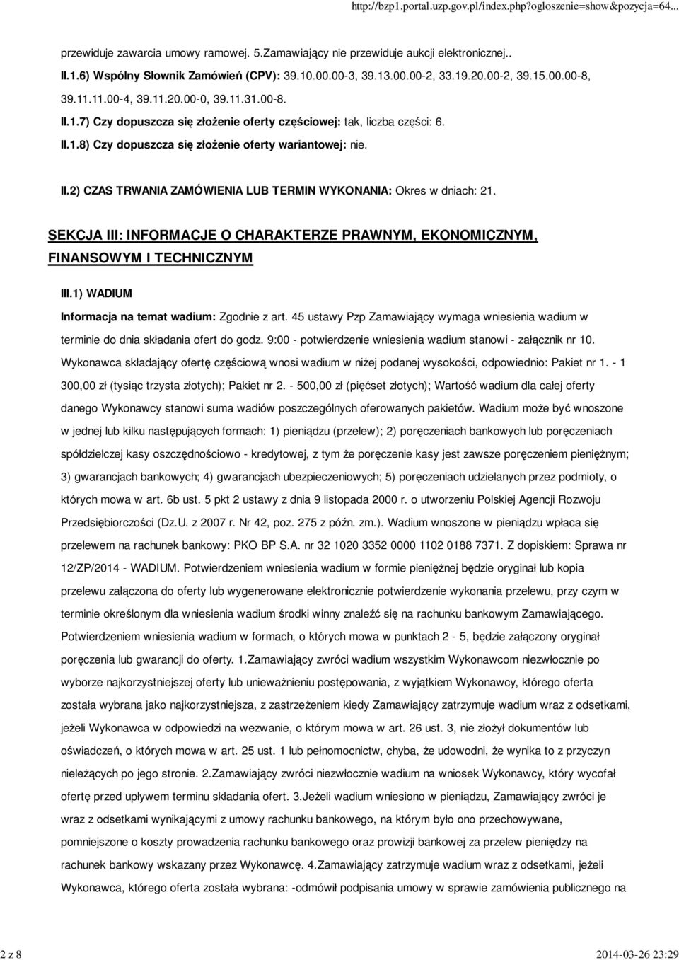 SEKCJA III: INFORMACJE O CHARAKTERZE PRAWNYM, EKONOMICZNYM, FINANSOWYM I TECHNICZNYM III.1) WADIUM Informacja na temat wadium: Zgodnie z art.