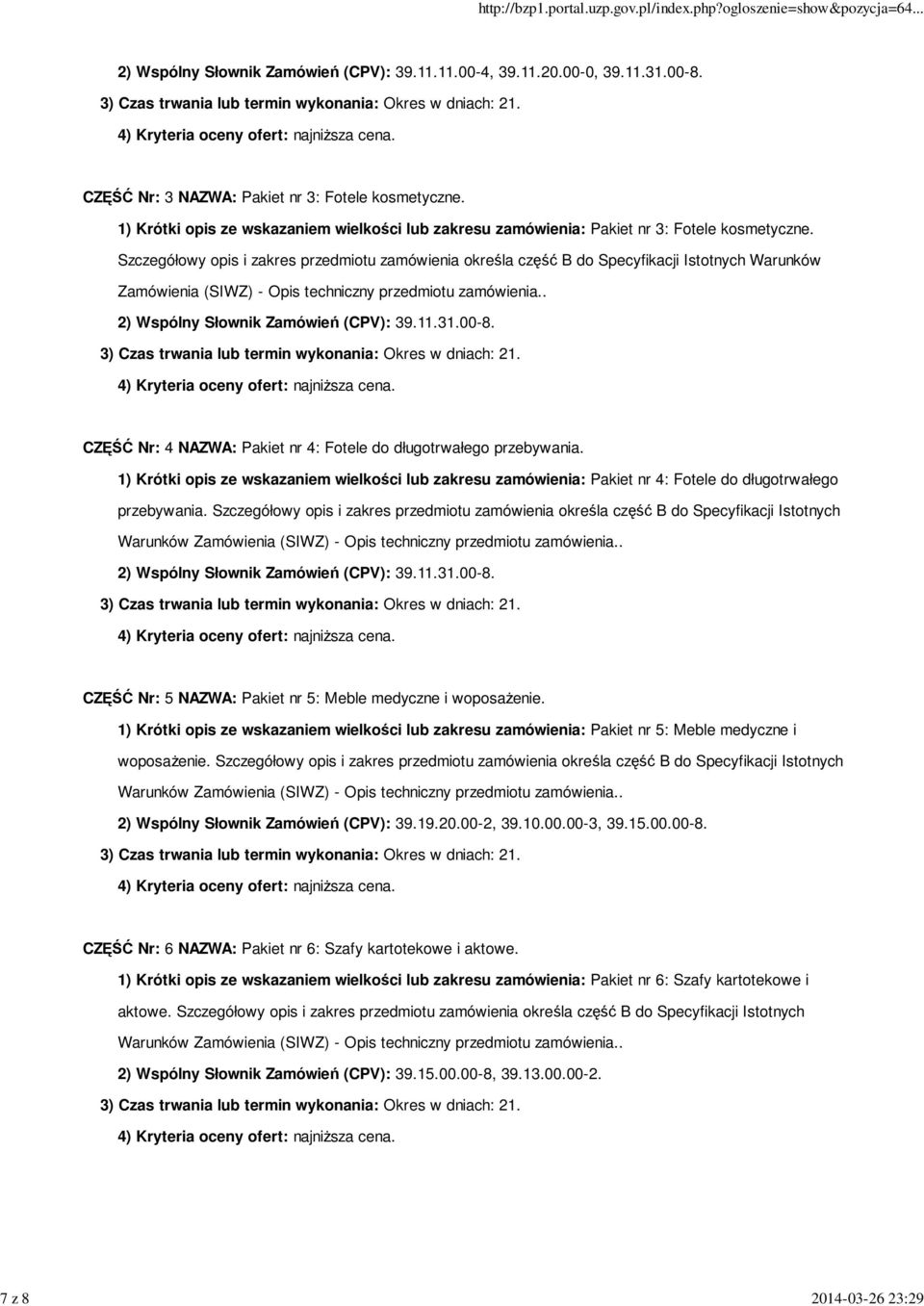 Szczegółowy opis i zakres przedmiotu zamówienia określa część B do Specyfikacji Istotnych Warunków Zamówienia (SIWZ) - Opis techniczny przedmiotu zamówienia.. 2) Wspólny Słownik Zamówień (CPV): 39.11.