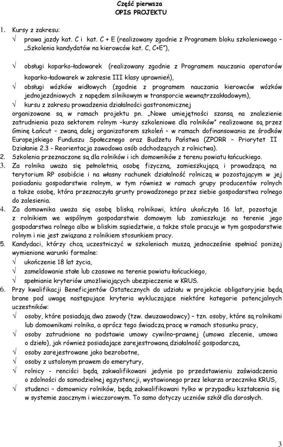 kierowców wózków jednojezdniowych z napędem silnikowym w transporcie wewnątrzzakładowym), kursu z zakresu prowadzenia działalności gastronomicznej organizowane są w ramach projektu pn.