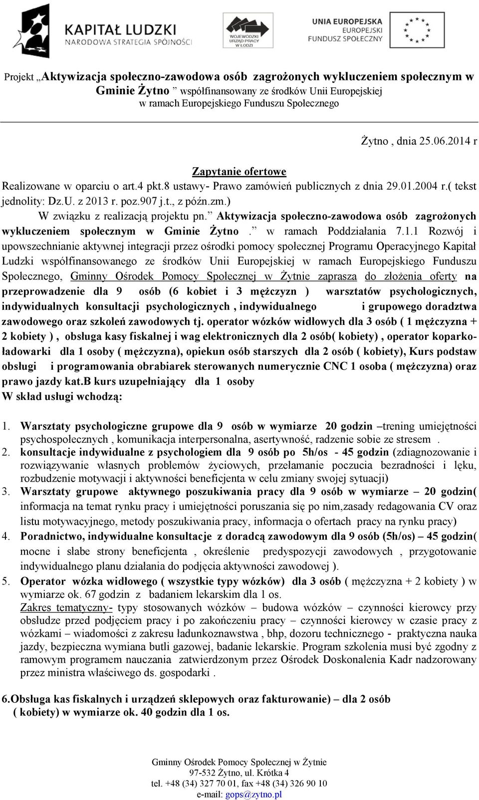 1 Rozwój i upowszechnianie aktywnej integracji przez ośrodki pomocy społecznej Programu Operacyjnego Kapitał Ludzki współfinansowanego ze środków Unii Europejskiej w ramach Europejskiego Funduszu