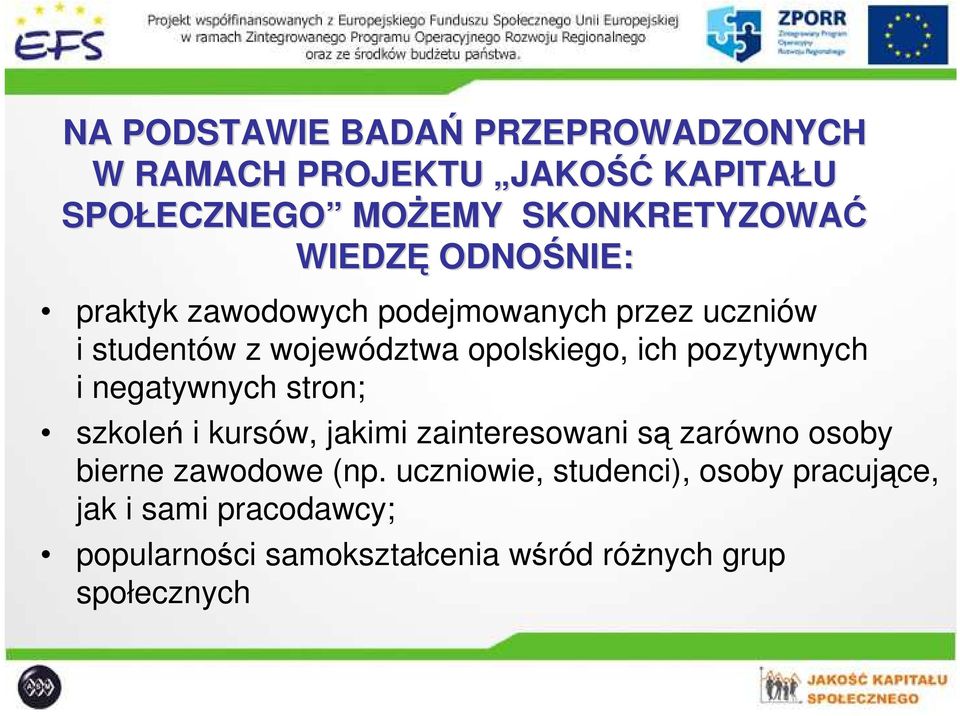 pozytywnych i negatywnych stron; szkoleń i kursów, jakimi zainteresowani są zarówno osoby bierne zawodowe (np.