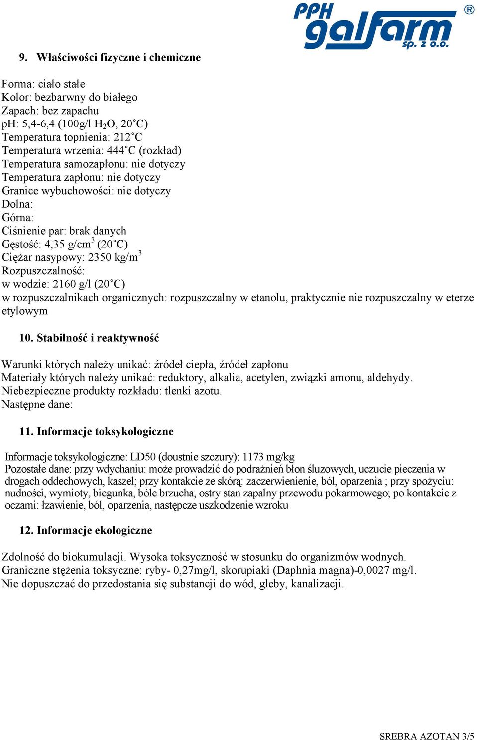 2350 kg/m 3 Rozpuszczalność: w wodzie: 2160 g/l (20 C) w rozpuszczalnikach organicznych: rozpuszczalny w etanolu, praktycznie nie rozpuszczalny w eterze etylowym 10.