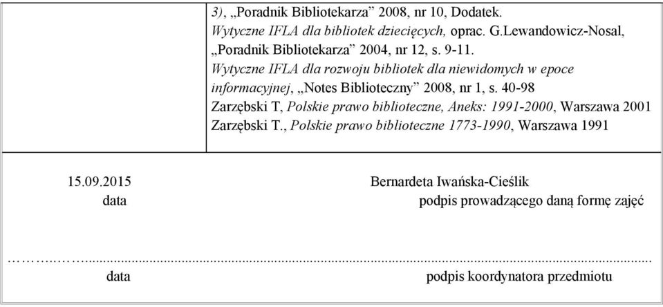 Wytyczne IFLA dla rozwoju bibliotek dla niewidomych w epoce informacyjnej, Notes Biblioteczny 2008, nr 1, s.