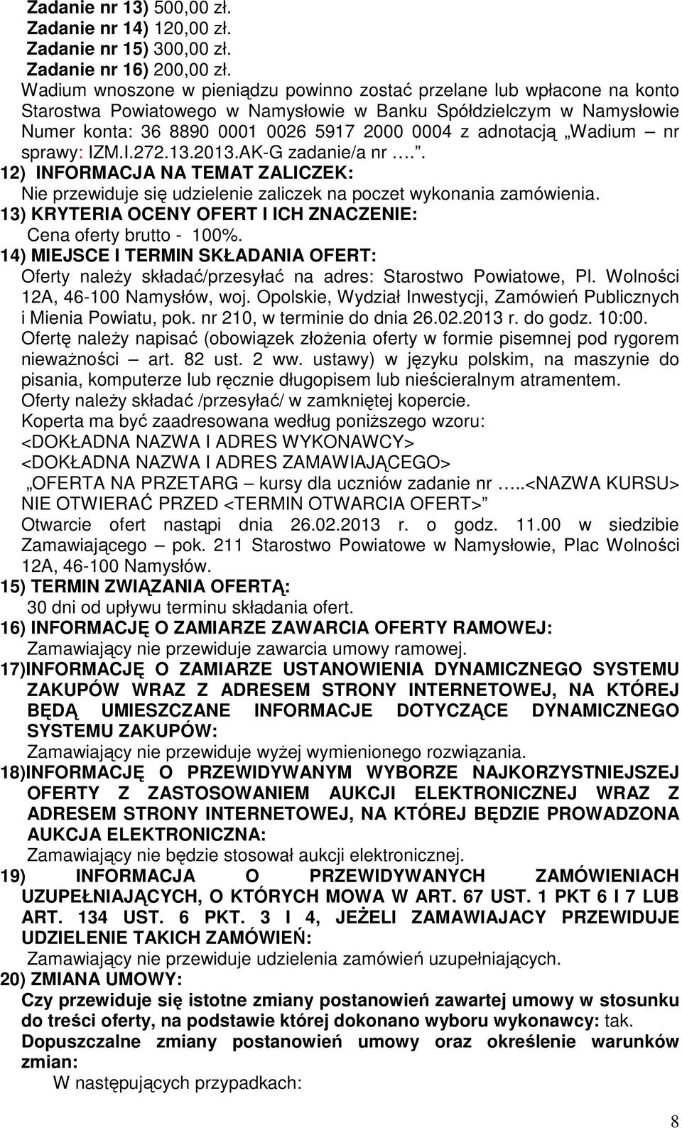 adnotacją Wadium nr sprawy: IZM.I.272.13.2013.AK-G zadanie/a nr.. 12) INFORMACJA NA TEMAT ZALICZEK: Nie przewiduje się udzielenie zaliczek na poczet wykonania zamówienia.