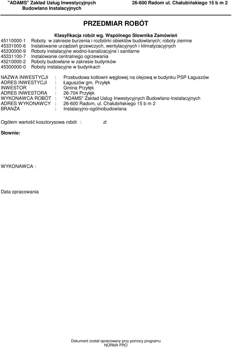 45330000-9 Roboty instalacyjne wodno-kanalizacyjne i sanitarne 45331100-7 Instalowanie centralnego ogrzewania 45210000-2 Roboty budowlane w zakresie budynków 45300000-0 Roboty instalacyjne w