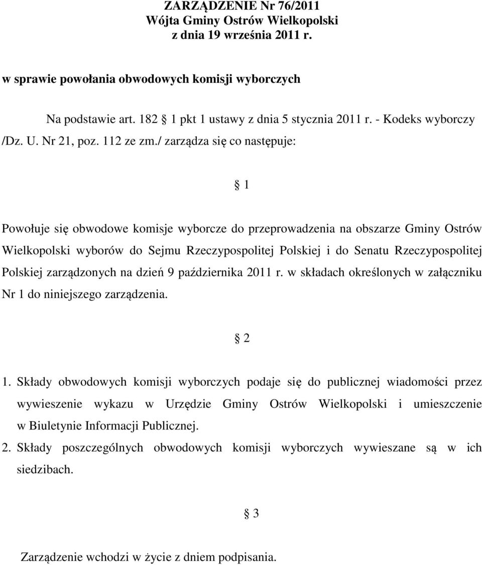 / zarządza się co następuje: 1 Powołuje się obwodowe komisje wyborcze do przeprowadzenia na obszarze Gminy Ostrów Wielkopolski wyborów do Sejmu Rzeczypospolitej Polskiej i do Senatu Rzeczypospolitej