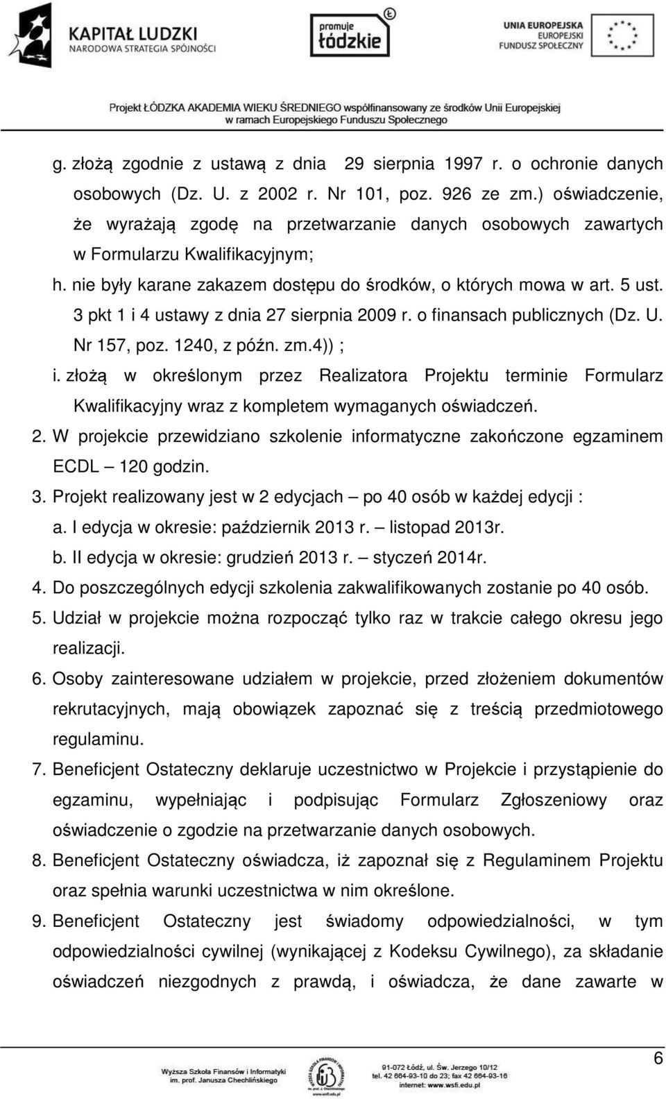 3 pkt 1 i 4 ustawy z dnia 27 sierpnia 2009 r. o finansach publicznych (Dz. U. Nr 157, poz. 1240, z późn. zm.4)) ; i.