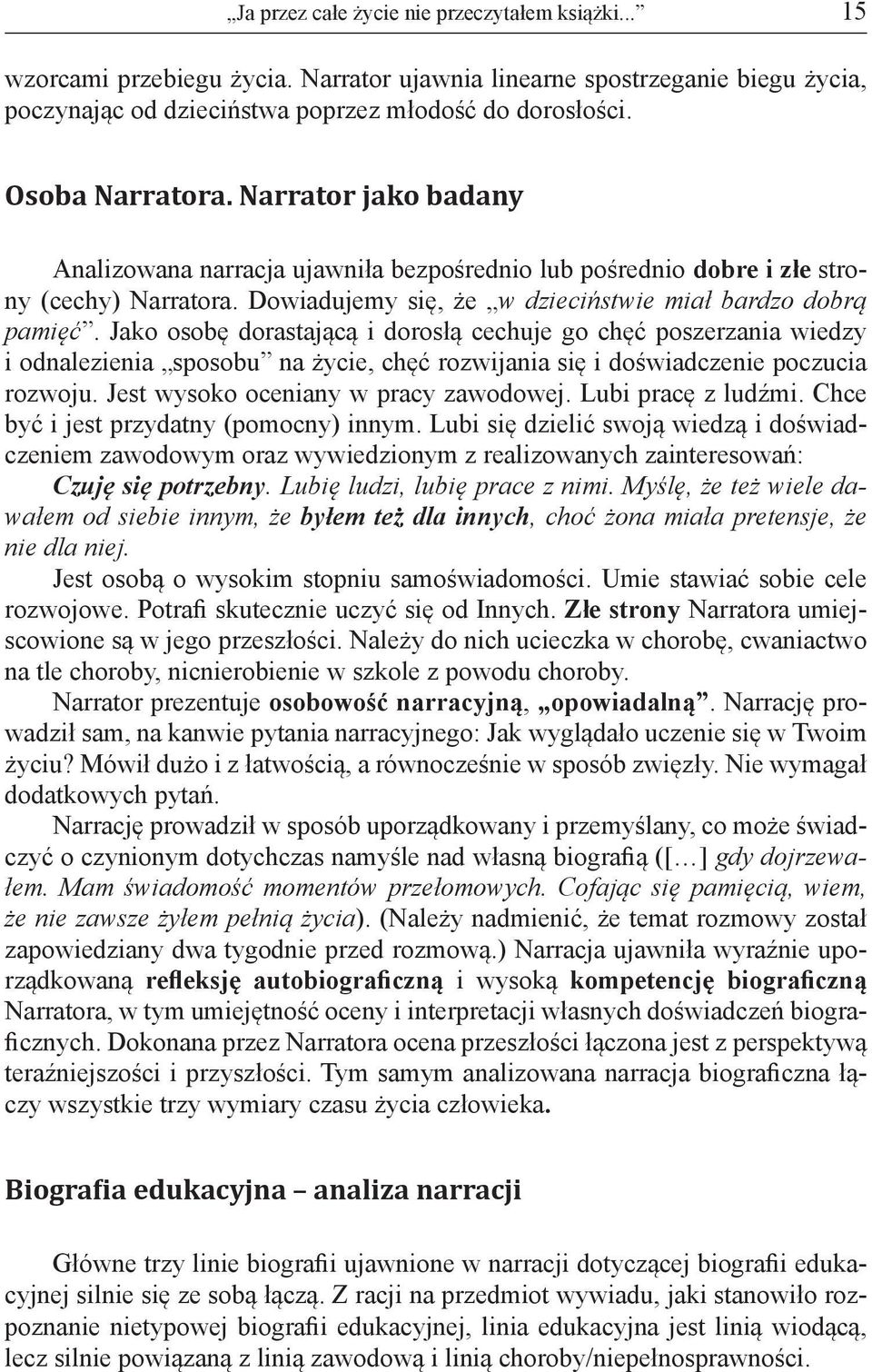Jako osobę dorastającą i dorosłą cechuje go chęć poszerzania wiedzy i odnalezienia sposobu na życie, chęć rozwijania się i doświadczenie poczucia rozwoju. Jest wysoko oceniany w pracy zawodowej.