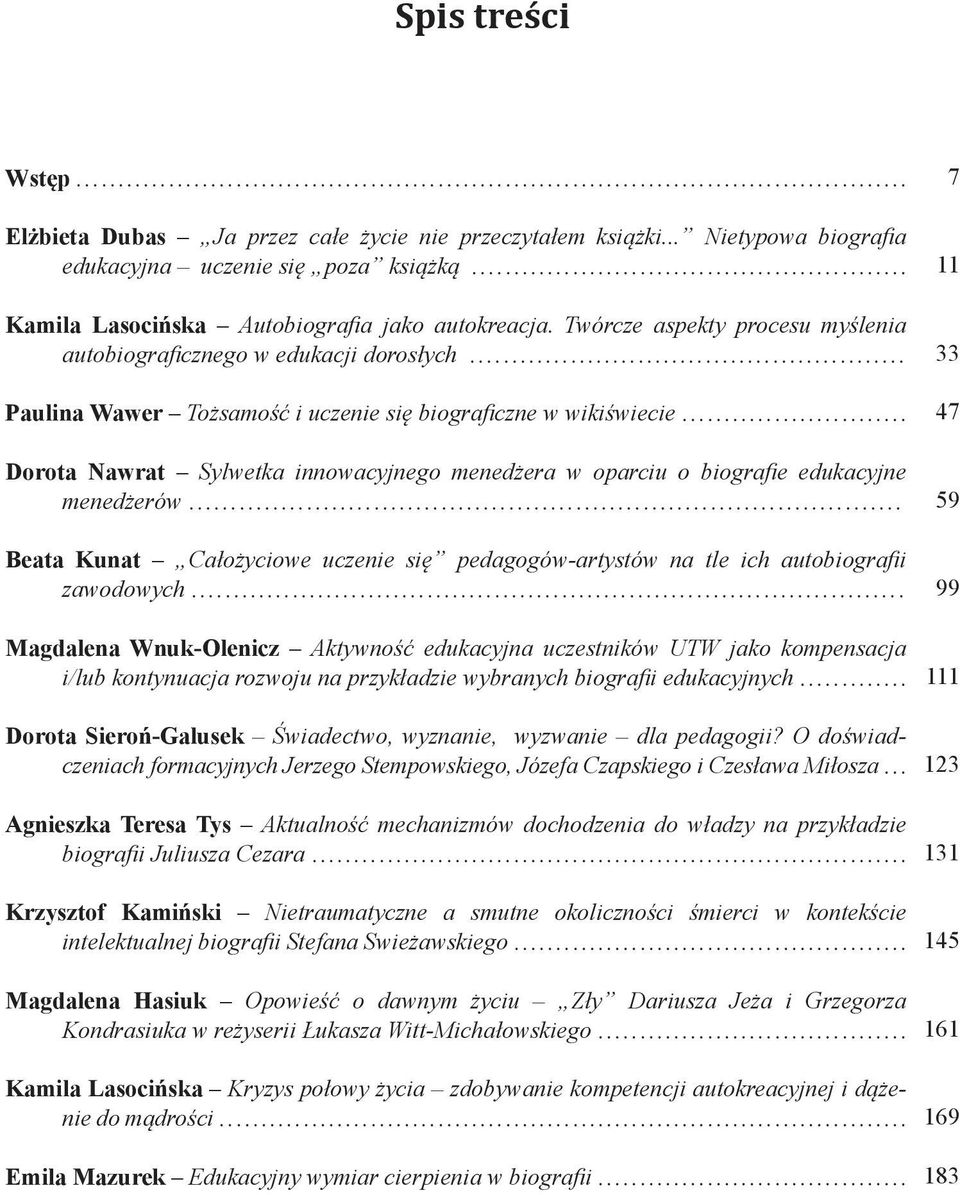.. Dorota Nawrat Sylwetka innowacyjnego menedżera w oparciu o biografie edukacyjne menedżerów... Beata Kunat Całożyciowe uczenie się pedagogów-artystów na tle ich autobiografii zawodowych.