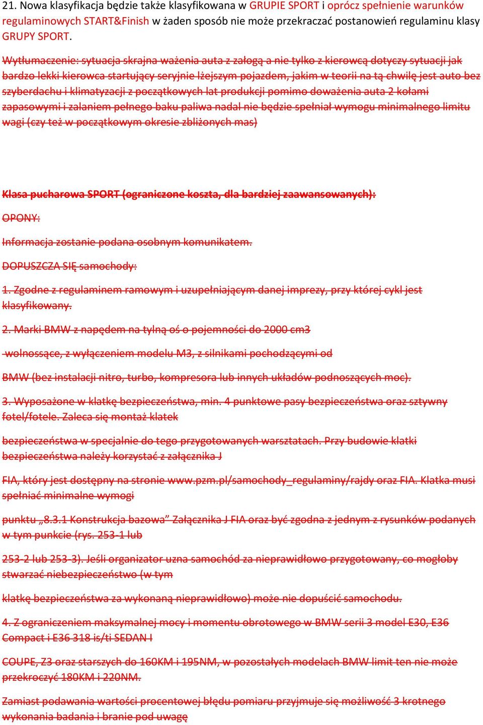 bez szyberdachu i klimatyzacji z początkowych lat produkcji pomimo doważenia auta 2 kołami zapasowymi i zalaniem pełnego baku paliwa nadal nie będzie spełniał wymogu minimalnego limitu wagi (czy też