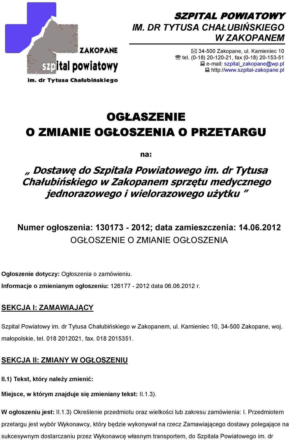 dr Tytusa Chałubińskiego w Zakopanem sprzętu medycznego jednorazowego i wielorazowego użytku Numer ogłoszenia: 130173-2012; data zamieszczenia: 14.06.