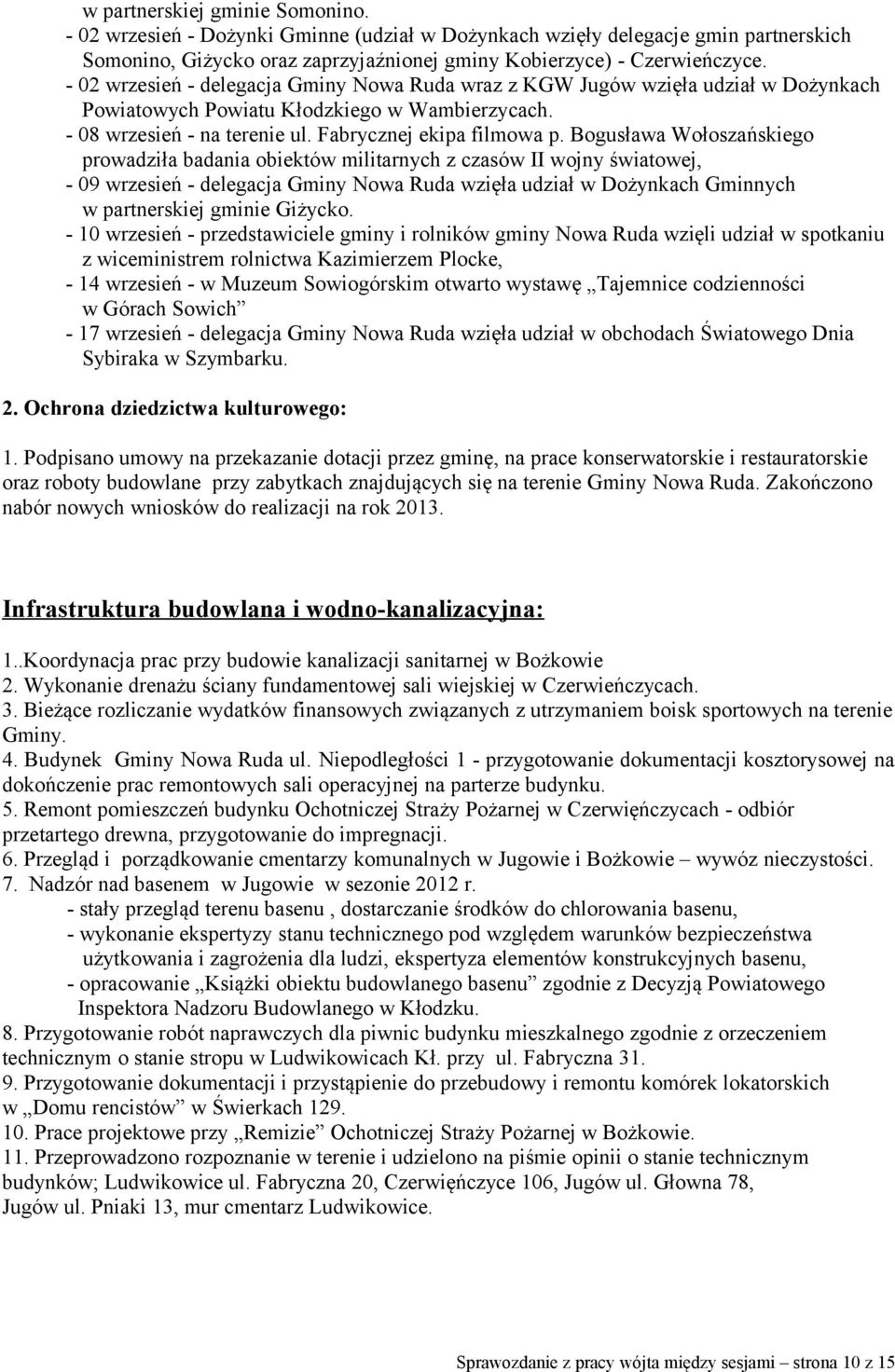 Bogusława Wołoszańskiego prowadziła badania obiektów militarnych z czasów II wojny światowej, - 09 wrzesień - delegacja Gminy Nowa Ruda wzięła udział w Dożynkach Gminnych w partnerskiej gminie